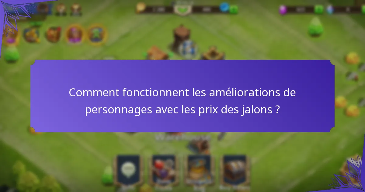 Comment fonctionnent les améliorations de personnages avec les prix des jalons ?