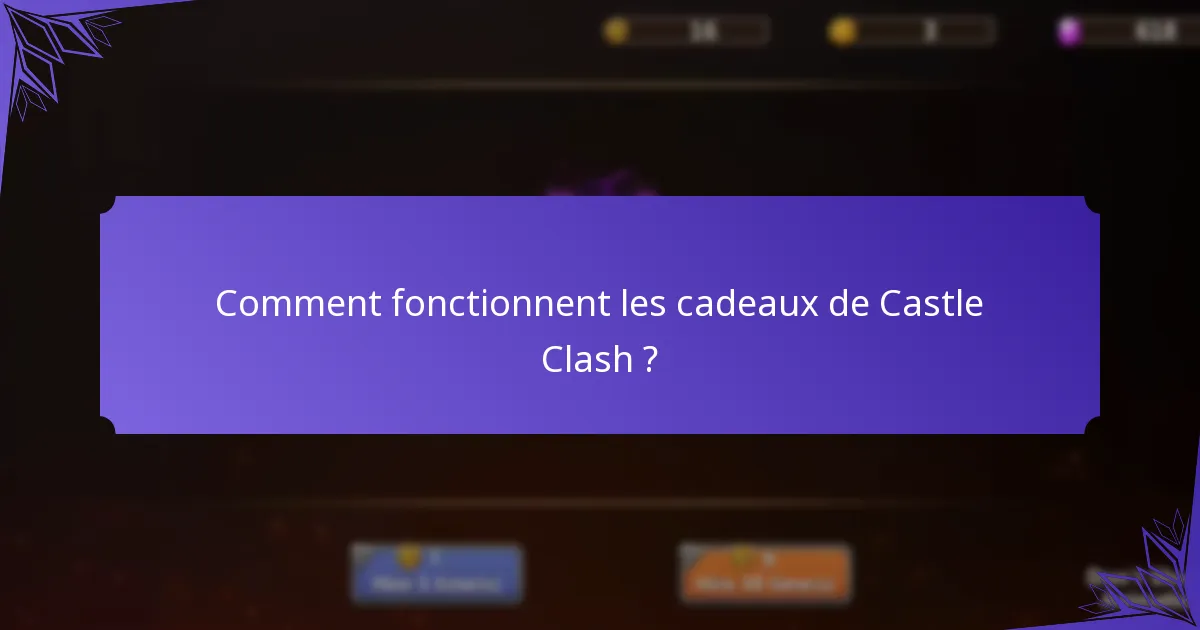 Comment fonctionnent les cadeaux de Castle Clash ?