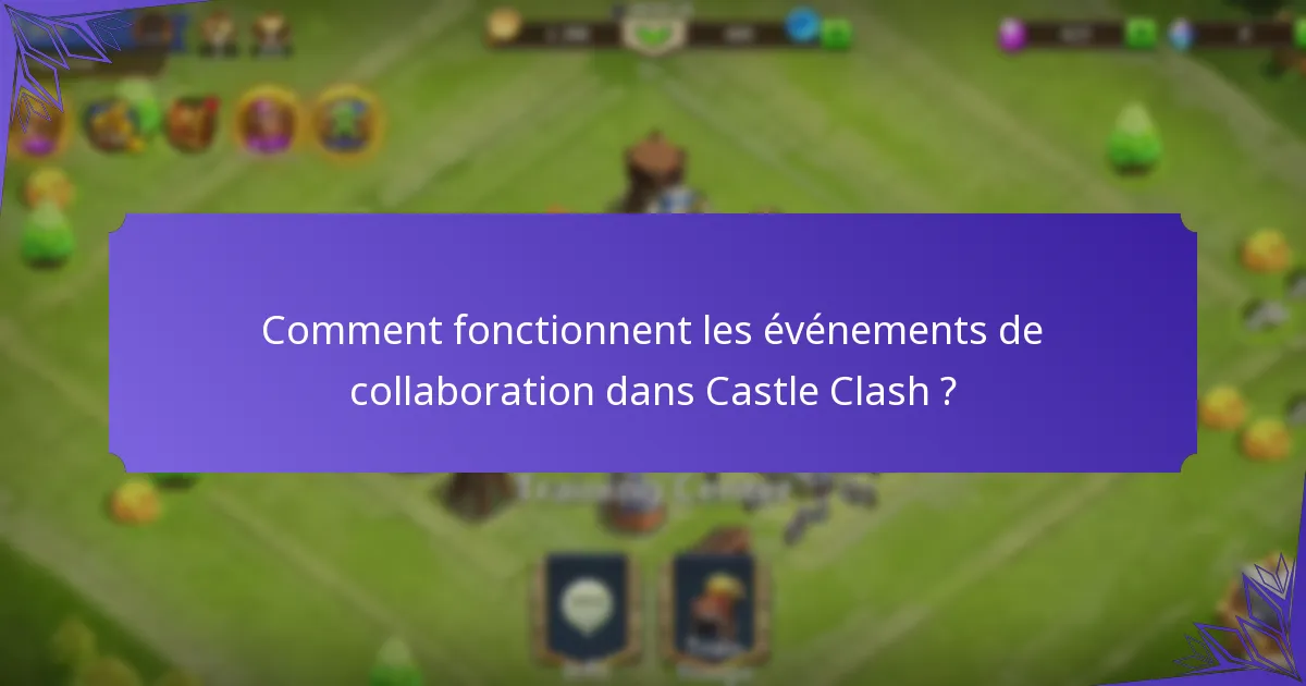 Comment fonctionnent les événements de collaboration dans Castle Clash ?