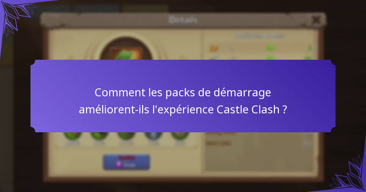 Comment les packs de démarrage améliorent-ils l'expérience Castle Clash ?