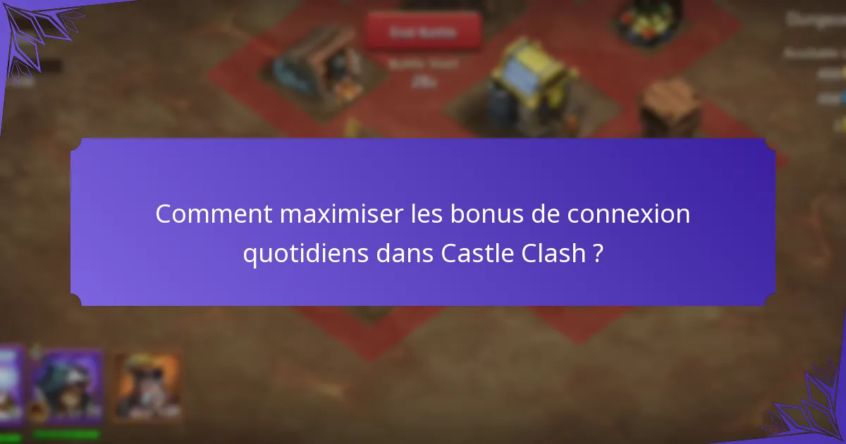 Comment maximiser les bonus de connexion quotidiens dans Castle Clash ?
