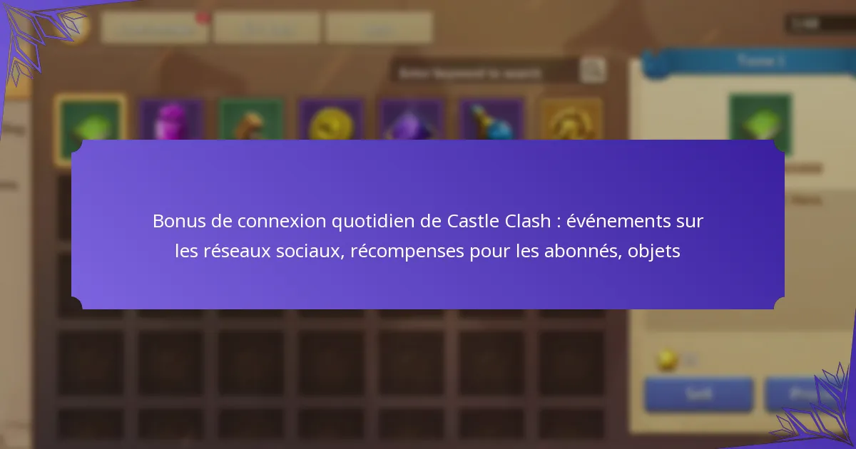 Bonus de connexion quotidien de Castle Clash : événements sur les réseaux sociaux, récompenses pour les abonnés, objets