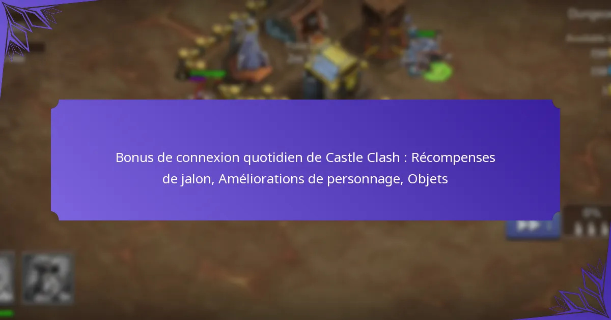 Bonus de connexion quotidien de Castle Clash : Récompenses de jalon, Améliorations de personnage, Objets