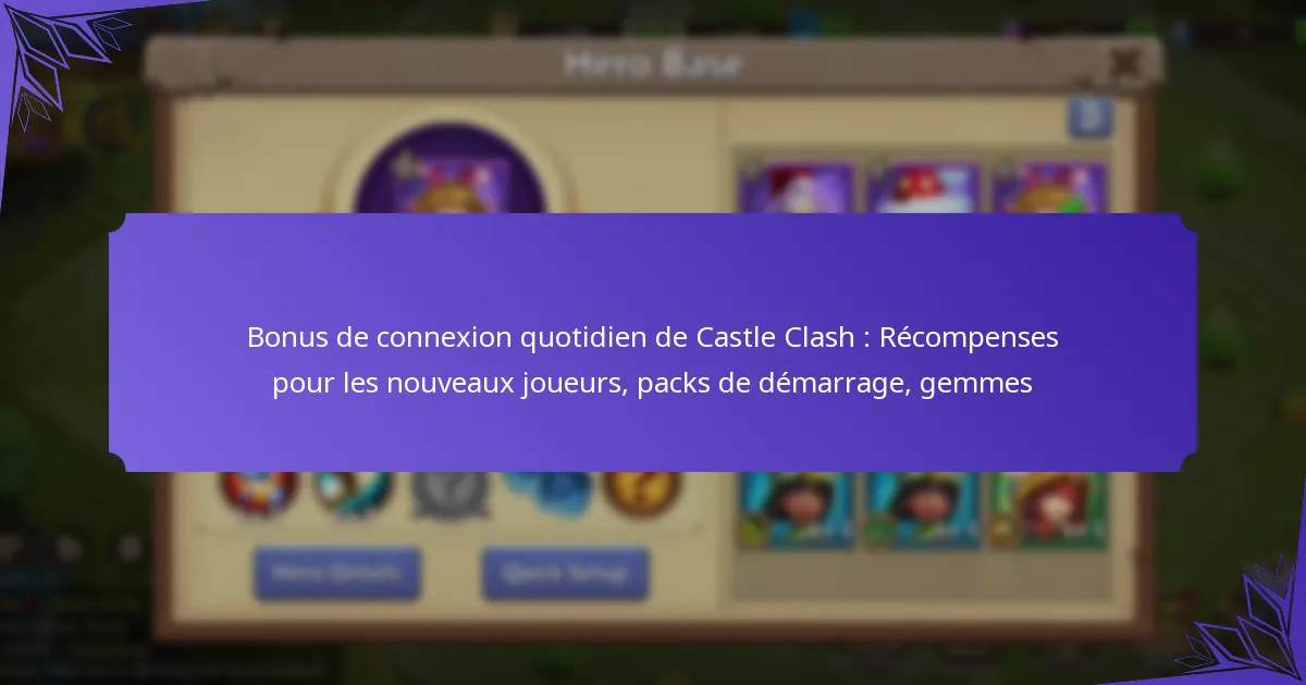 Bonus de connexion quotidien de Castle Clash : Récompenses pour les nouveaux joueurs, packs de démarrage, gemmes