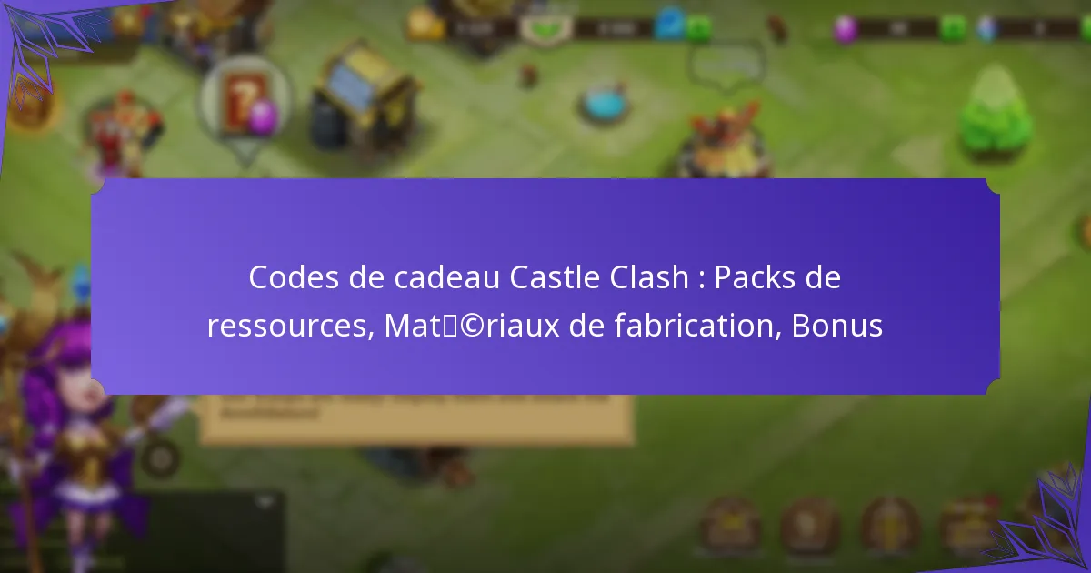 Codes de cadeau Castle Clash : Packs de ressources, Matériaux de fabrication, Bonus