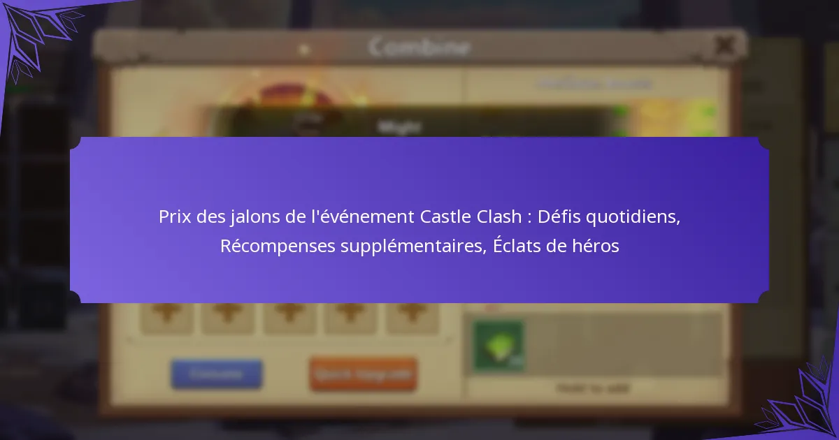 Prix des jalons de l’événement Castle Clash : Défis quotidiens, Récompenses supplémentaires, Éclats de héros