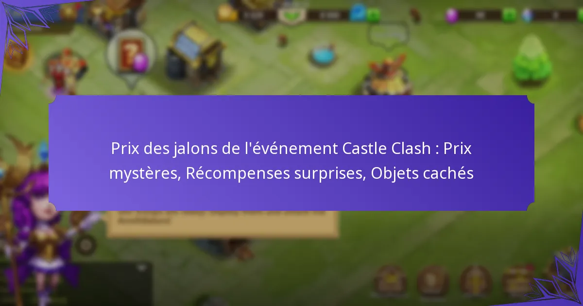 Prix des jalons de l’événement Castle Clash : Prix mystères, Récompenses surprises, Objets cachés