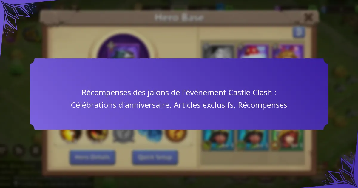 Récompenses des jalons de l’événement Castle Clash : Célébrations d’anniversaire, Articles exclusifs, Récompenses