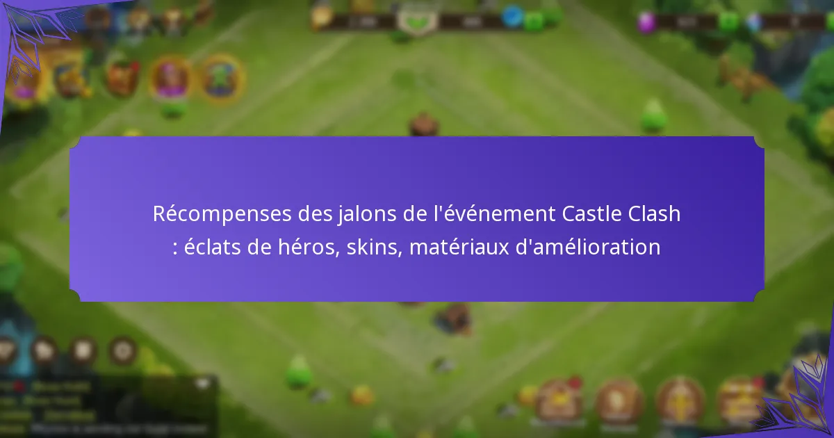 Récompenses des jalons de l’événement Castle Clash : éclats de héros, skins, matériaux d’amélioration
