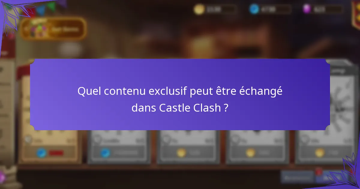 Quel contenu exclusif peut être échangé dans Castle Clash ?