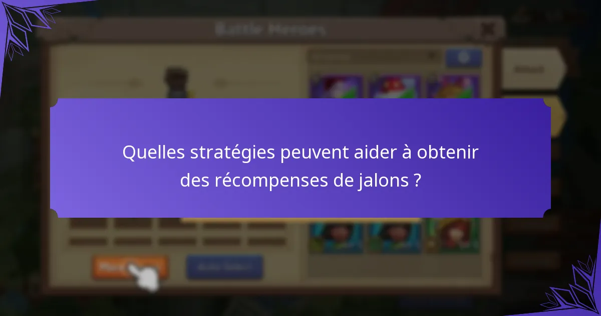 Quelles stratégies peuvent aider à obtenir des récompenses de jalons ?