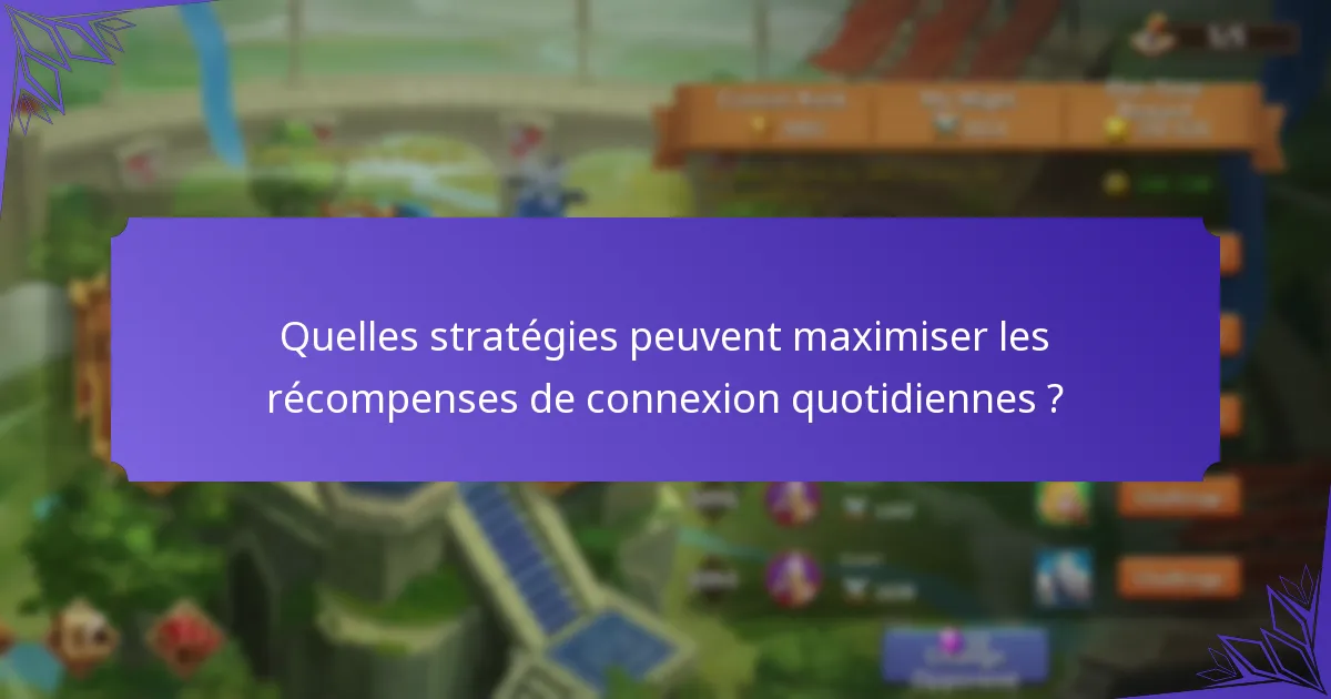 Quelles stratégies peuvent maximiser les récompenses de connexion quotidiennes ?