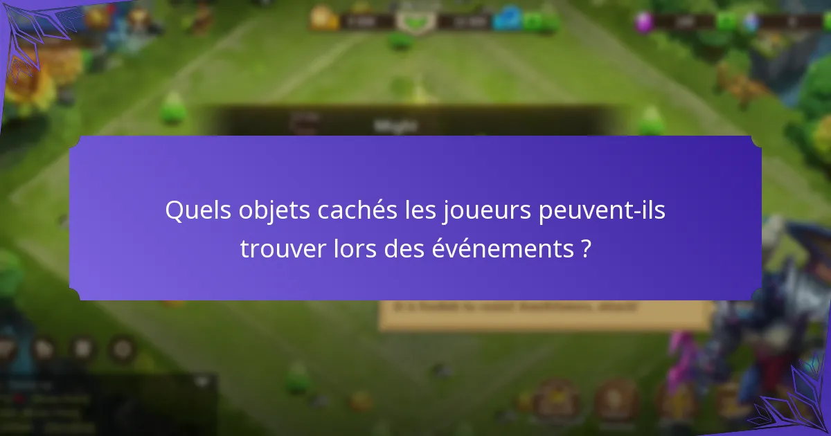 Quels objets cachés les joueurs peuvent-ils trouver lors des événements ?