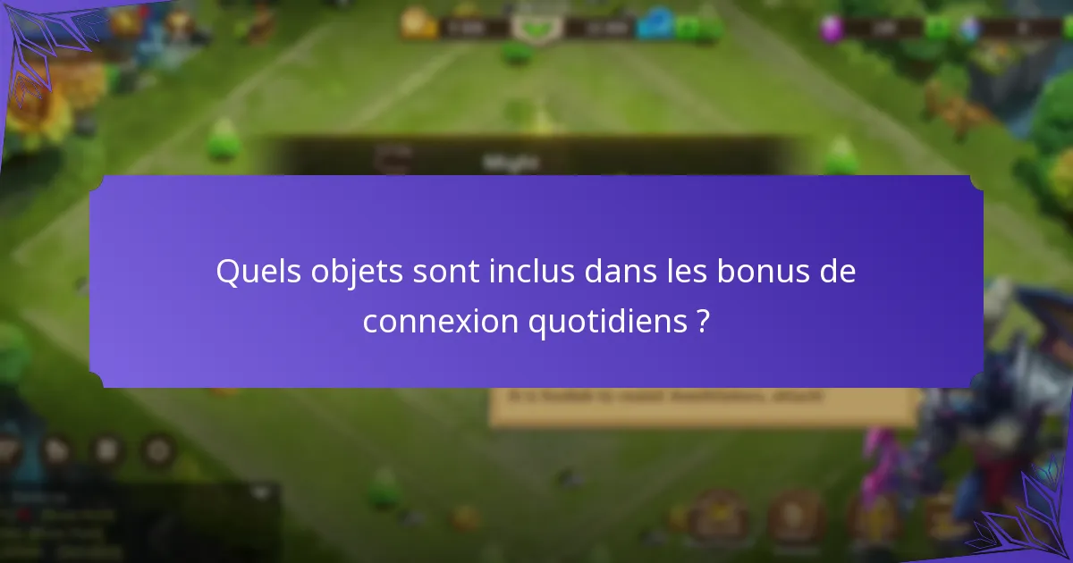 Quels objets sont inclus dans les bonus de connexion quotidiens ?