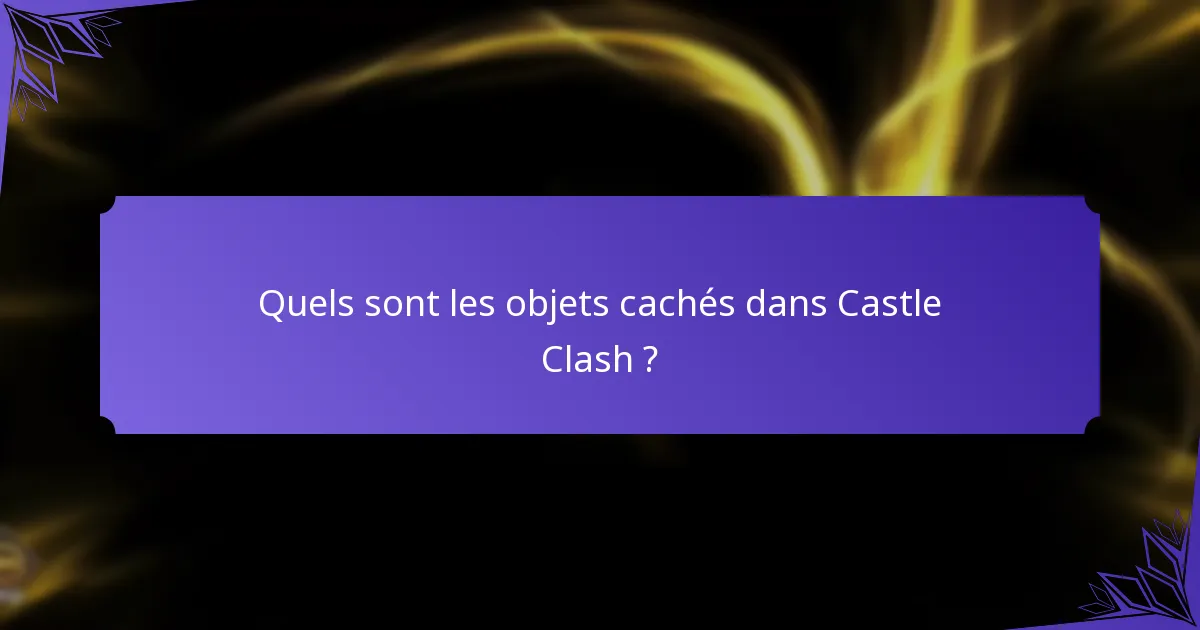 Quels sont les objets cachés dans Castle Clash ?